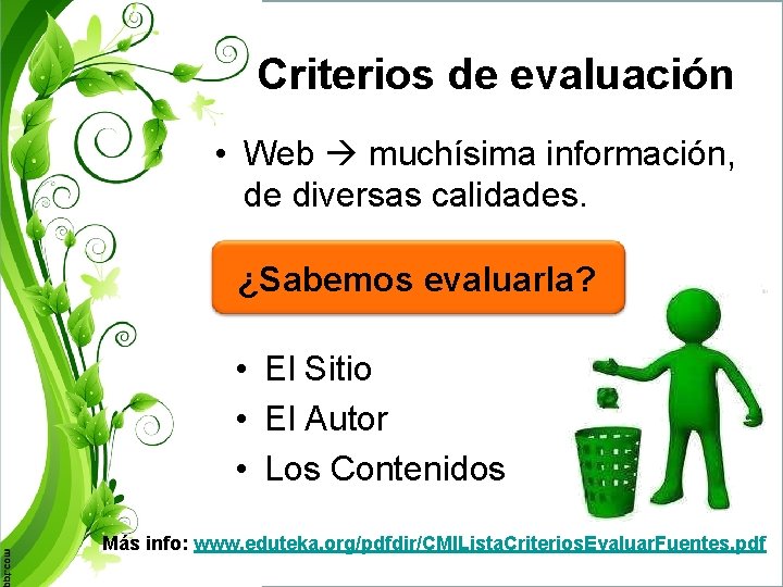 Criterios de evaluación • Web muchísima información, de diversas calidades. ¿Sabemos evaluarla? • El