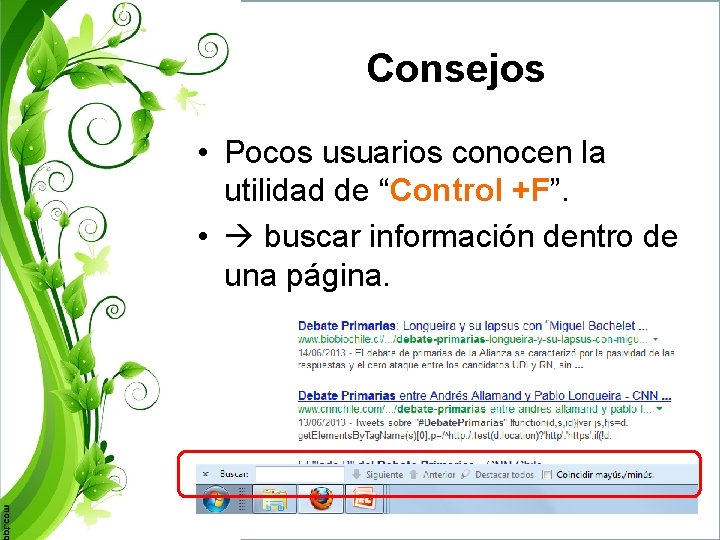 Consejos • Pocos usuarios conocen la utilidad de “Control +F”. • buscar información dentro