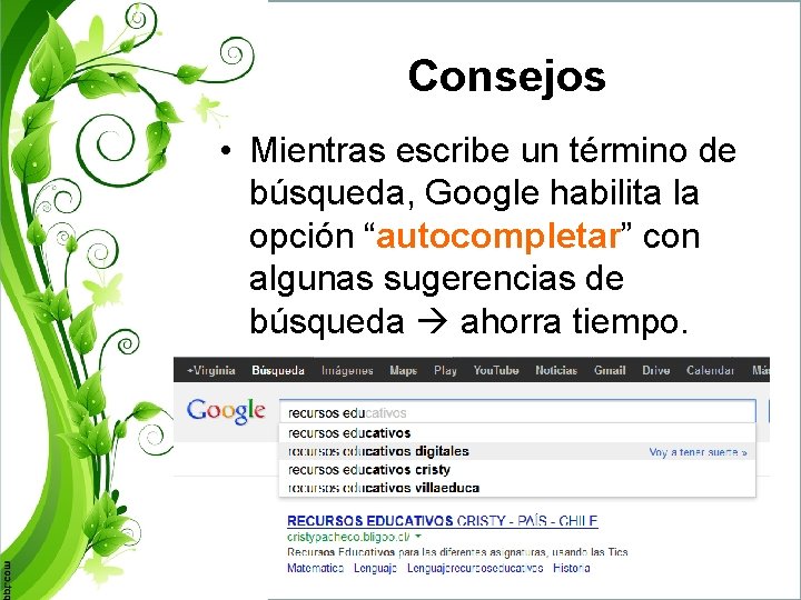 Consejos • Mientras escribe un término de búsqueda, Google habilita la opción “autocompletar” con