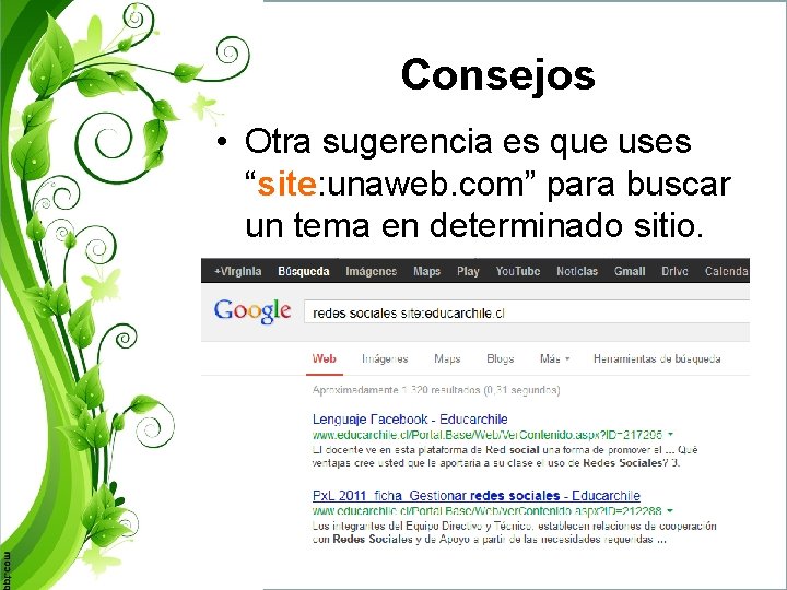Consejos • Otra sugerencia es que uses “site: unaweb. com” para buscar un tema