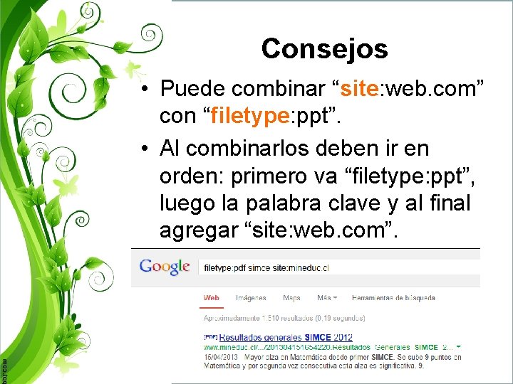 Consejos • Puede combinar “site: web. com” con “filetype: ppt”. • Al combinarlos deben