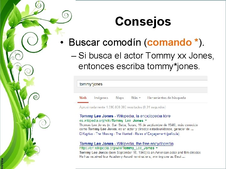 Consejos • Buscar comodín (comando *). – Si busca el actor Tommy xx Jones,