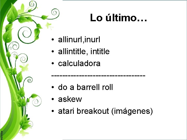 Lo último… • allinurl, inurl • allintitle, intitle • calculadora ----------------- • do a