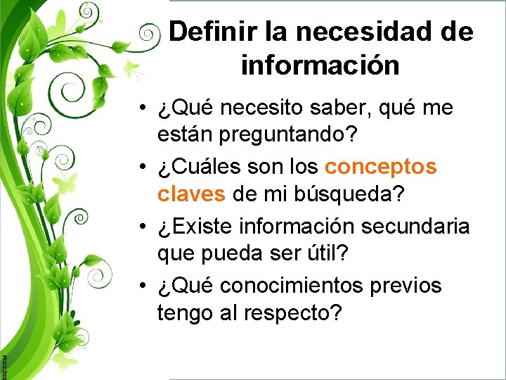 Definir la necesidad de información • ¿Qué necesito saber, qué me están preguntando? •