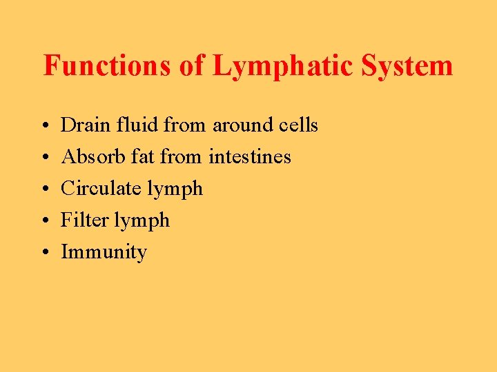 Functions of Lymphatic System • • • Drain fluid from around cells Absorb fat