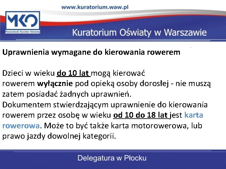 Uprawnienia wymagane do kierowania rowerem Dzieci w wieku do 10 lat mogą kierować rowerem