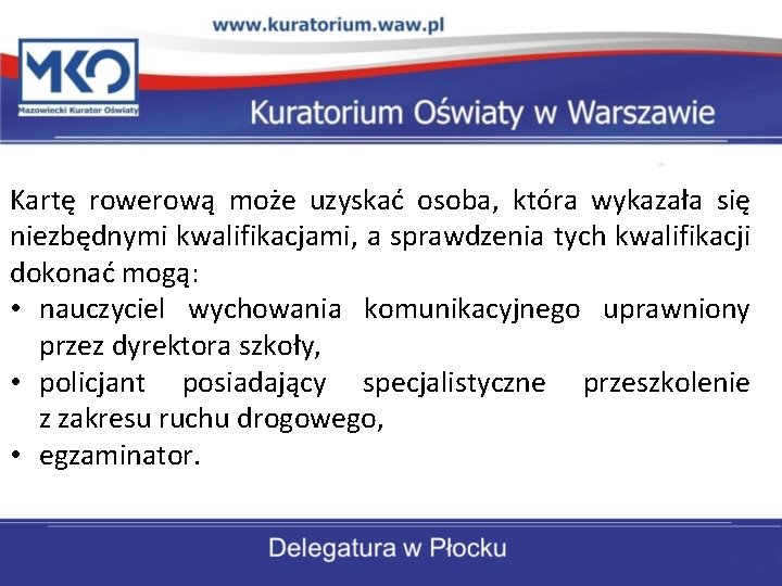 Kartę rowerową może uzyskać osoba, która wykazała się niezbędnymi kwalifikacjami, a sprawdzenia tych kwalifikacji