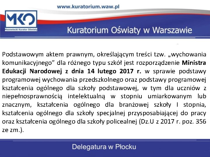 Podstawowym aktem prawnym, określającym treści tzw. „wychowania komunikacyjnego” dla różnego typu szkół jest rozporządzenie