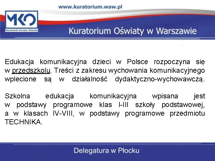 Edukacja komunikacyjna dzieci w Polsce rozpoczyna się w przedszkolu. Treści z zakresu wychowania komunikacyjnego