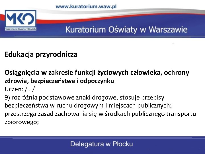 Edukacja przyrodnicza Osiągnięcia w zakresie funkcji życiowych człowieka, ochrony zdrowia, bezpieczeństwa i odpoczynku. Uczeń: