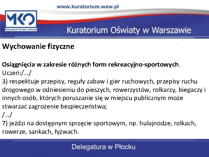 Wychowanie fizyczne Osiągnięcia w zakresie różnych form rekreacyjno-sportowych. Uczeń: /…/ 3) respektuje przepisy, reguły