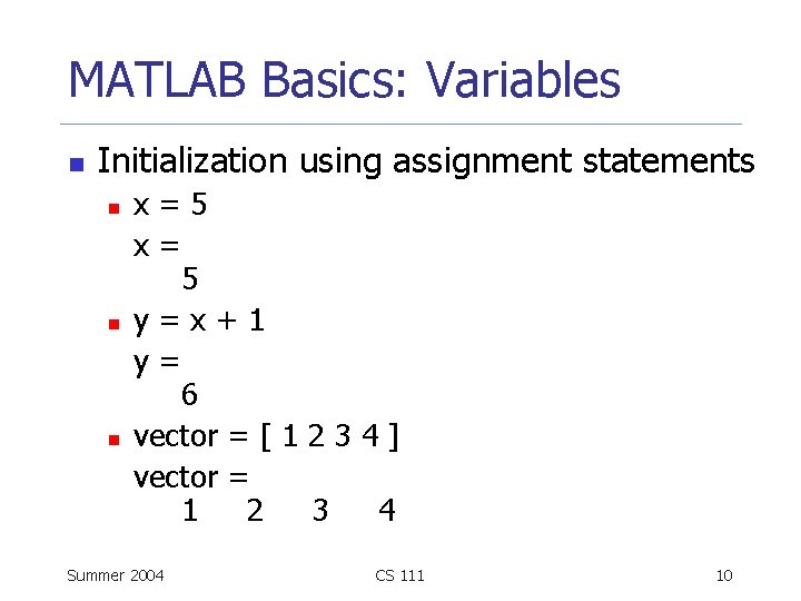 MATLAB Basics: Variables n Initialization using assignment statements n n n x=5 x= 5