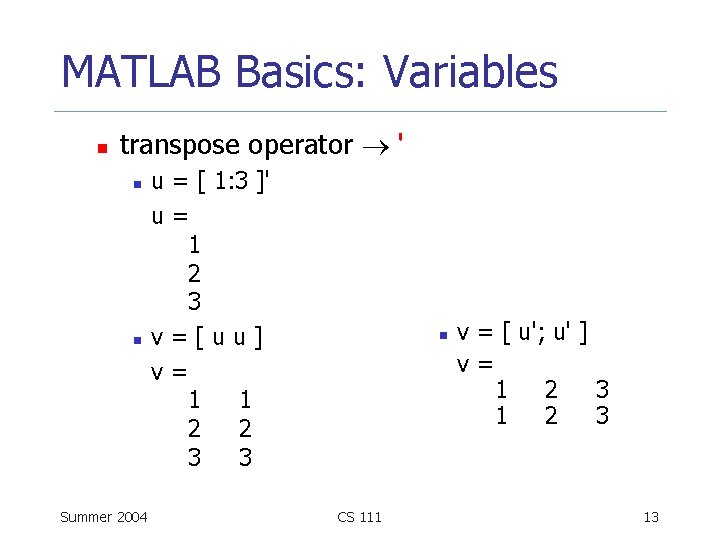 MATLAB Basics: Variables n transpose operator ' n n Summer 2004 u = [