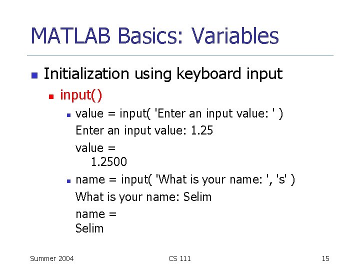 MATLAB Basics: Variables n Initialization using keyboard input n input() n n Summer 2004
