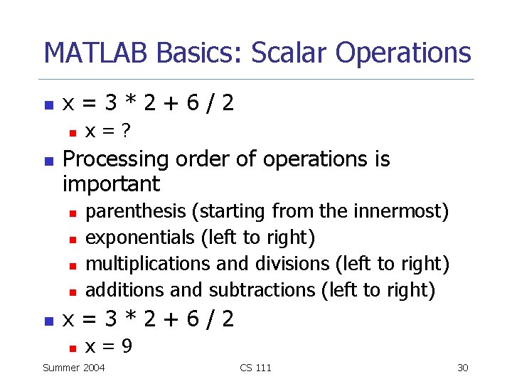 MATLAB Basics: Scalar Operations n x=3*2+6/2 n n Processing order of operations is important