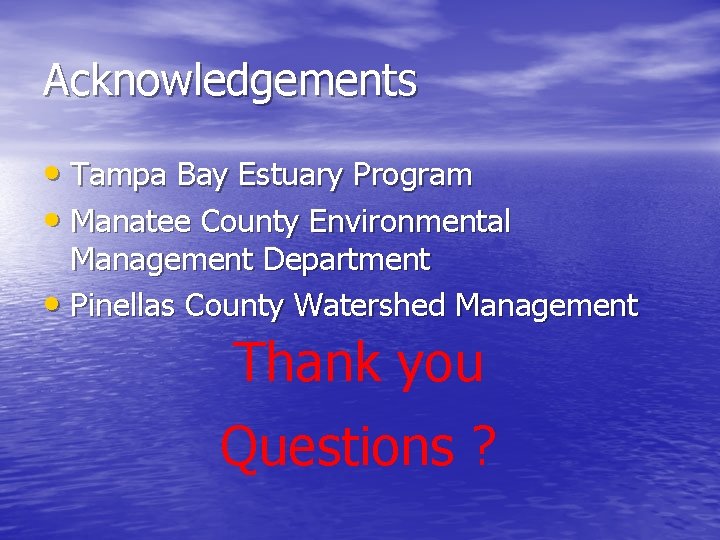 Acknowledgements • Tampa Bay Estuary Program • Manatee County Environmental Management Department • Pinellas