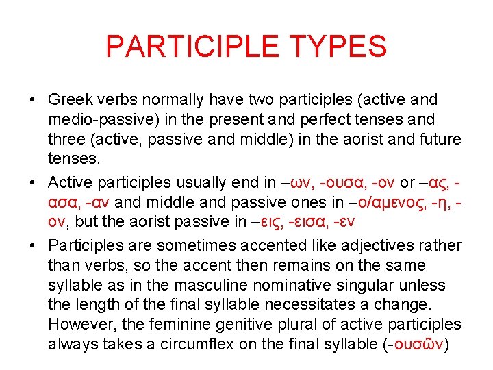 PARTICIPLE TYPES • Greek verbs normally have two participles (active and medio-passive) in the