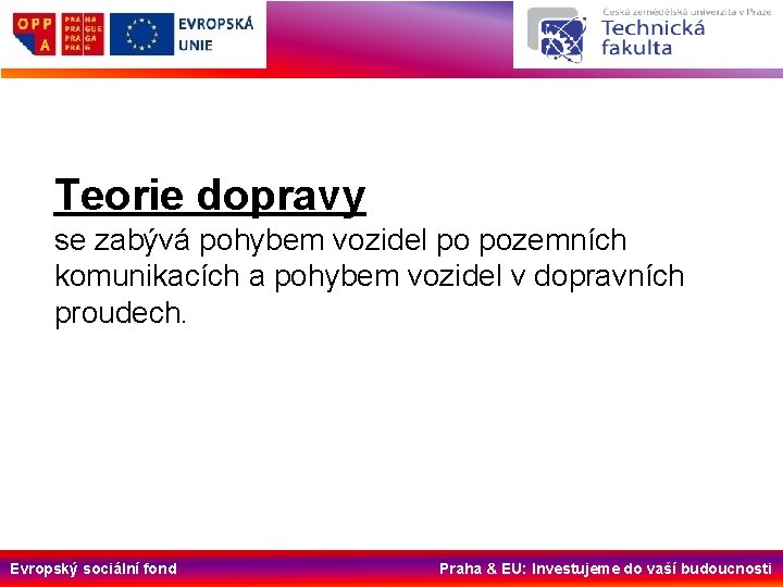 Teorie dopravy se zabývá pohybem vozidel po pozemních komunikacích a pohybem vozidel v dopravních