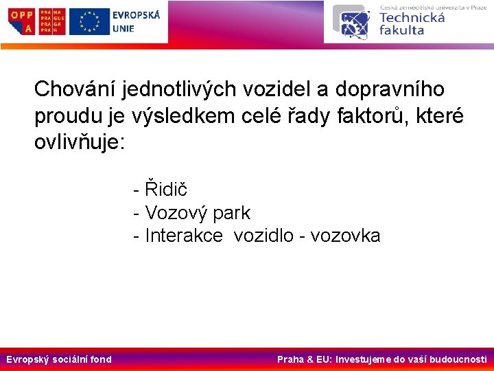 Chování jednotlivých vozidel a dopravního proudu je výsledkem celé řady faktorů, které ovlivňuje: -