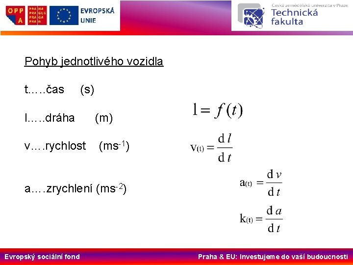 Pohyb jednotlivého vozidla t…. . čas (s) l…. . dráha v…. rychlost (m) (ms-1)