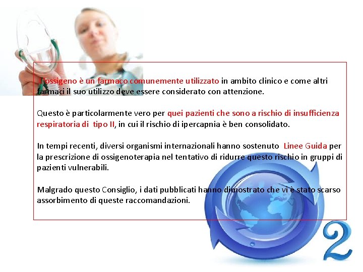 L'ossigeno è un farmaco comunemente utilizzato in ambito clinico e come altri farmaci il