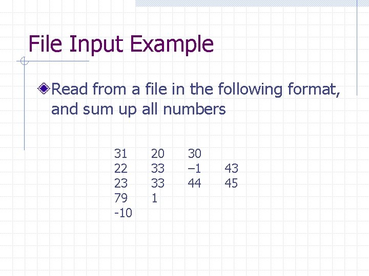 File Input Example Read from a file in the following format, and sum up File Input Example Read from a file in the following format, and sum up