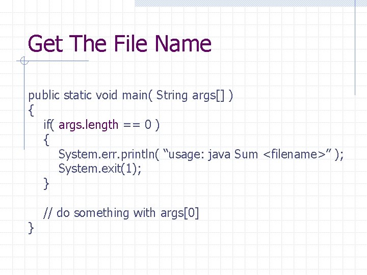 Get The File Name public static void main( String args[] ) { if( args.
