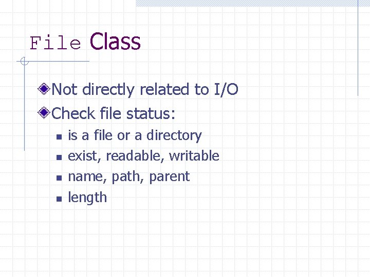 File Class Not directly related to I/O Check file status: n n is a File Class Not directly related to I/O Check file status: n n is a