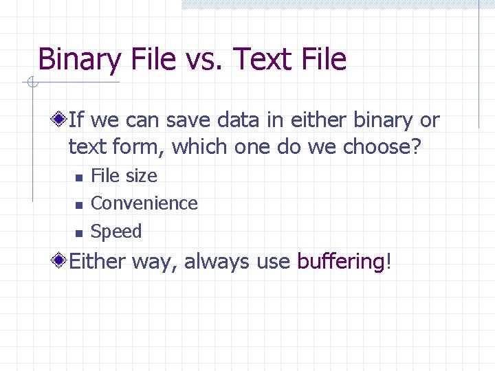 Binary File vs. Text File If we can save data in either binary or Binary File vs. Text File If we can save data in either binary or