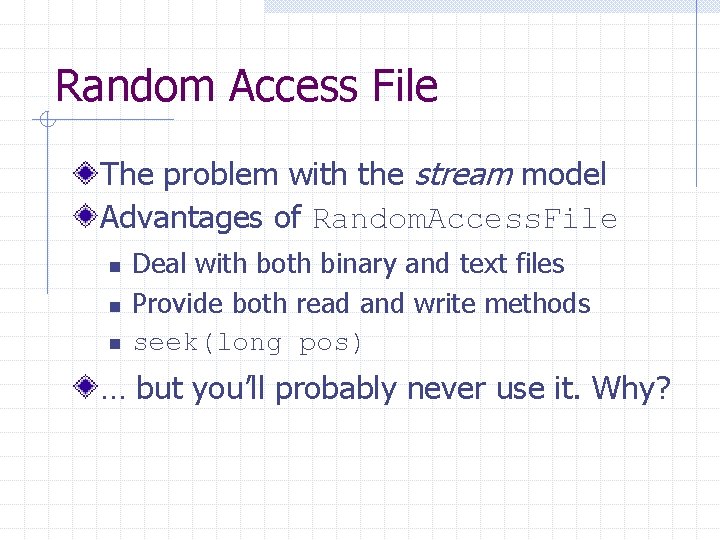 Random Access File The problem with the stream model Advantages of Random. Access. File Random Access File The problem with the stream model Advantages of Random. Access. File