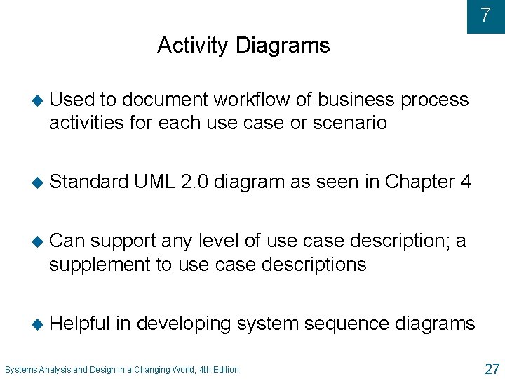 7 Activity Diagrams u Used to document workflow of business process activities for each 7 Activity Diagrams u Used to document workflow of business process activities for each