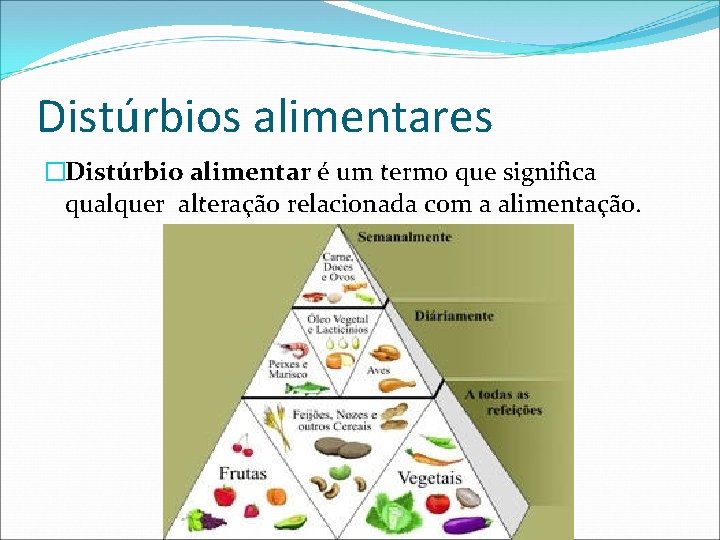 Distúrbios alimentares �Distúrbio alimentar é um termo que significa qualquer alteração relacionada com a