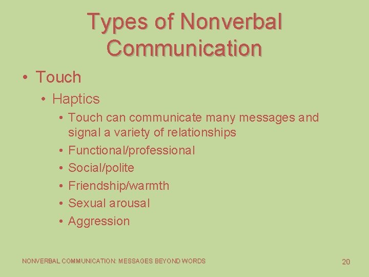 Types of Nonverbal Communication • Touch • Haptics • Touch can communicate many messages Types of Nonverbal Communication • Touch • Haptics • Touch can communicate many messages