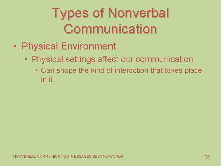 Types of Nonverbal Communication • Physical Environment • Physical settings affect our communication • Types of Nonverbal Communication • Physical Environment • Physical settings affect our communication •
