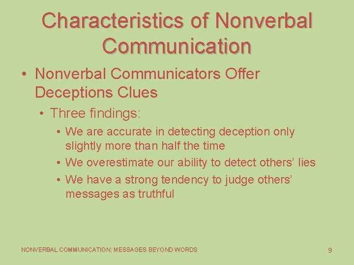 Characteristics of Nonverbal Communication • Nonverbal Communicators Offer Deceptions Clues • Three findings: • Characteristics of Nonverbal Communication • Nonverbal Communicators Offer Deceptions Clues • Three findings: •