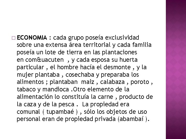 � ECONOMIA : cada grupo poseía exclusividad sobre una extensa área territorial y cada