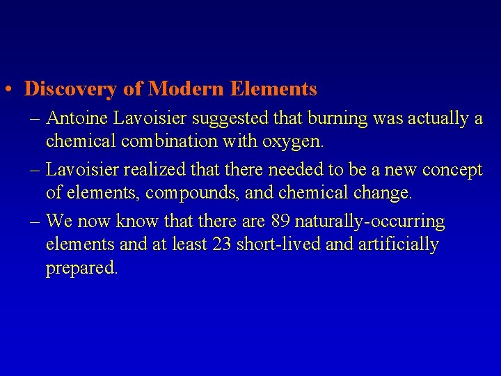  • Discovery of Modern Elements – Antoine Lavoisier suggested that burning was actually