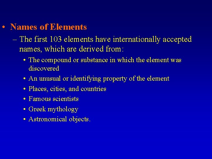  • Names of Elements – The first 103 elements have internationally accepted names,