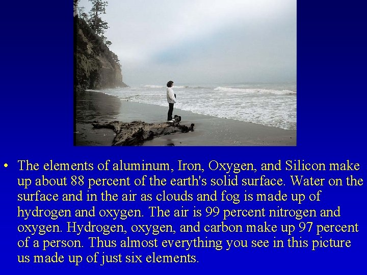  • The elements of aluminum, Iron, Oxygen, and Silicon make up about 88