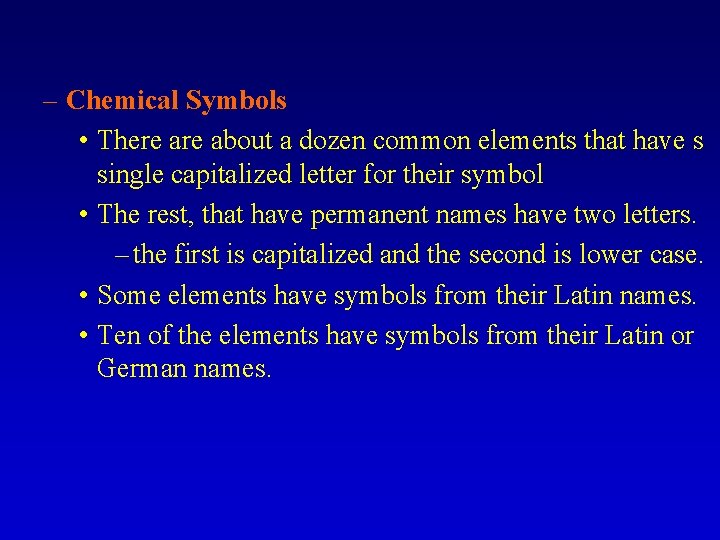 – Chemical Symbols • There about a dozen common elements that have s single