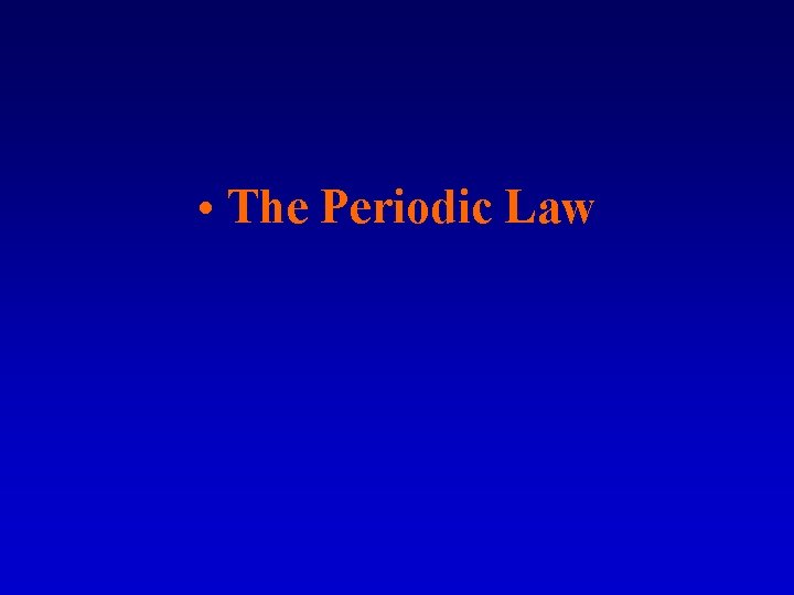  • The Periodic Law 