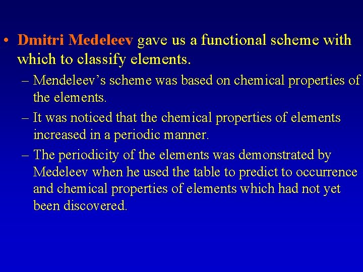  • Dmitri Medeleev gave us a functional scheme with which to classify elements.