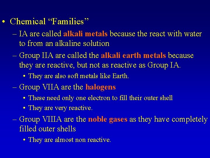  • Chemical “Families” – IA are called alkali metals because the react with