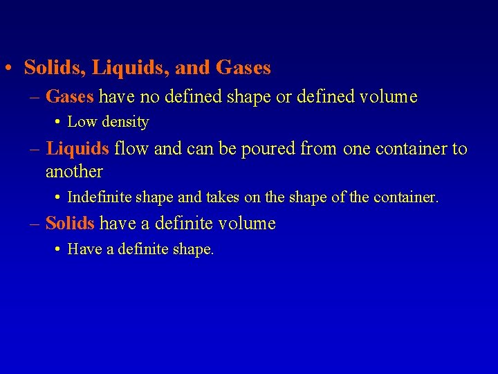  • Solids, Liquids, and Gases – Gases have no defined shape or defined