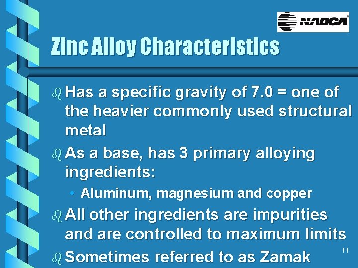 Zinc Alloy Characteristics b Has a specific gravity of 7. 0 = one of