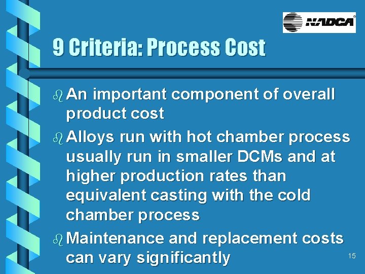 9 Criteria: Process Cost b An important component of overall product cost b Alloys