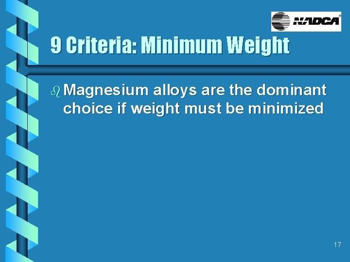 9 Criteria: Minimum Weight b Magnesium alloys are the dominant choice if weight must
