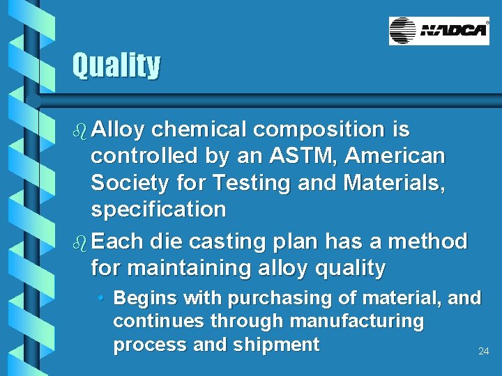 Quality b Alloy chemical composition is controlled by an ASTM, American Society for Testing