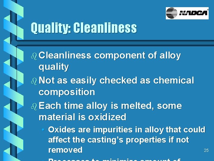 Quality: Cleanliness b Cleanliness component of alloy quality b Not as easily checked as