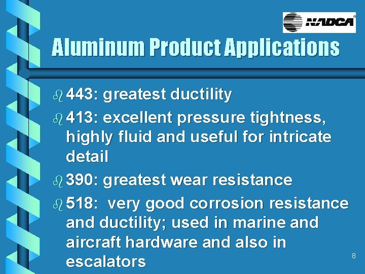 Aluminum Product Applications b 443: greatest ductility b 413: excellent pressure tightness, highly fluid